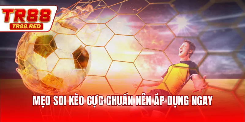 Mẹo soi kèo cực chuẩn nên áp dụng ngay
